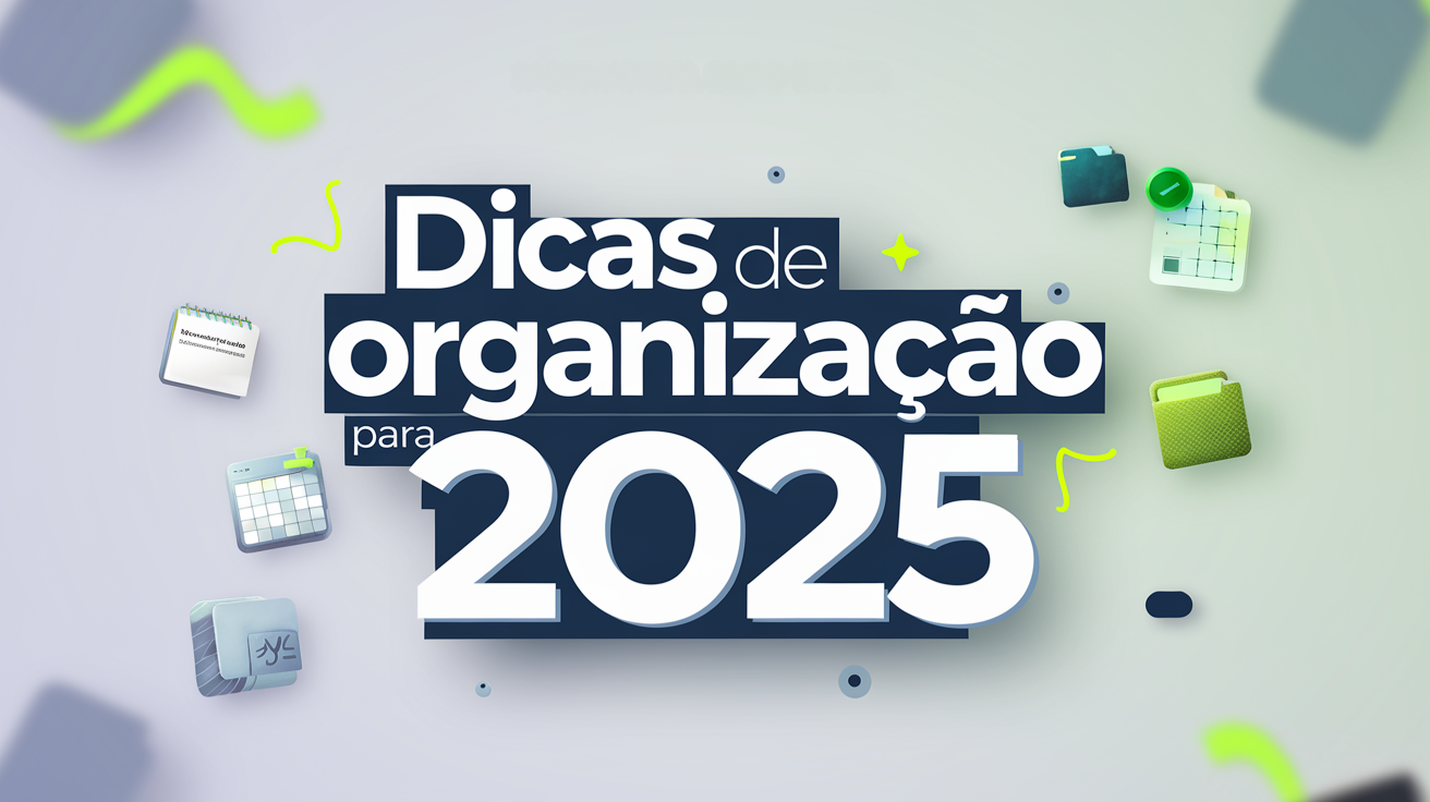 Dicas de Organização para 2025